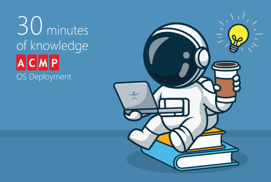 30 minutes of knowledge: ACMP OS Deployment