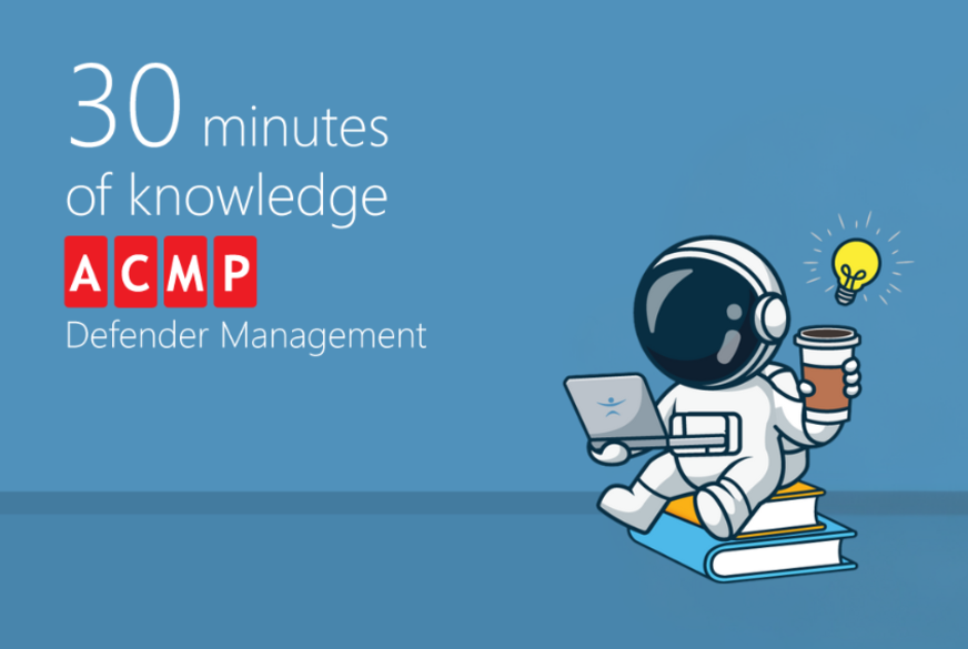 30 minutes of knowledge: ACMP Defender Management