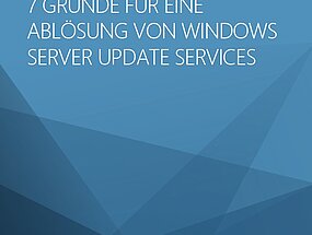 WSUS-Alternative: 7 Gründe für eine Ablösung von Windows Server Update Services