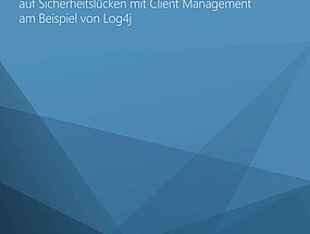 Schnelles und einfaches Reagieren auf Sicherheitslücken mit Client Management am Beispiel von Log4j